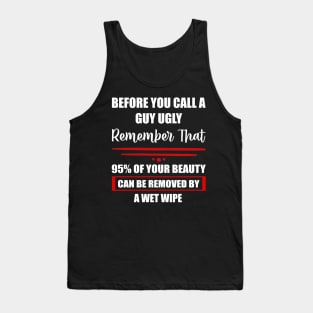 Before you call a Guy Ugly, Funny Saying Tank Top